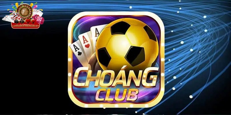 Tìm hiểu chung về cổng game Choáng Club